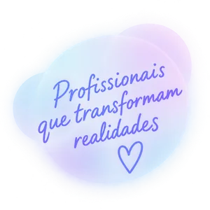 Profissionais que transformam realidades